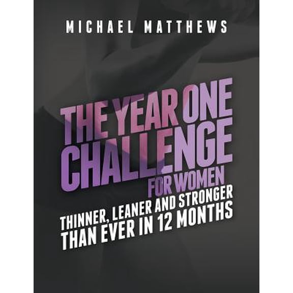 Pre-Owned The Year One Challenge for Women: Thinner, Leaner, and Stronger Than Ever in 12 Months (Paperback) 1938895282 9781938895289