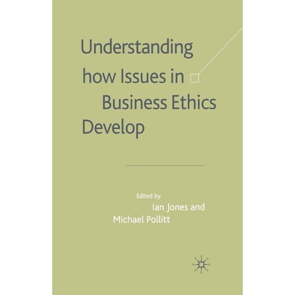 Understanding How Issues in Business Ethics Develop, (Paperback)