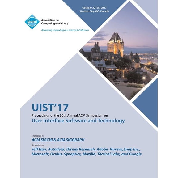 Uist '17: The 30th Annual ACM Symposium on User Interface Software and Technology (Paperback)