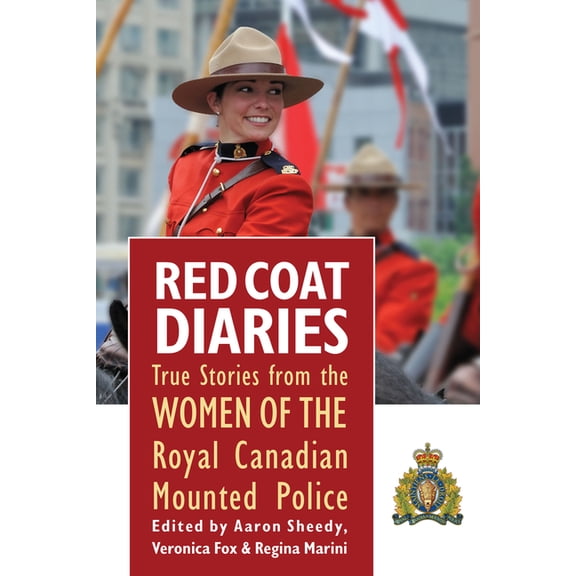 Red Coat Diaries Volume II: More True Stories from the Royal Canadian Mounted Police, (Paperback)