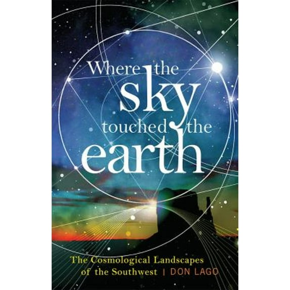 Pre-Owned Where the Sky Touched the Earth: The Cosmological Landscapes of the Southwest (Paperback) 1943859345 9781943859344