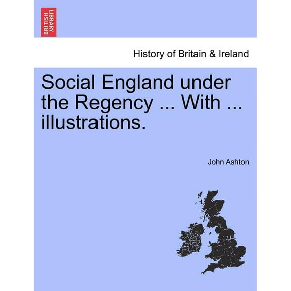 Social England Under the Regency ... with ... Illustrations. Vol. II Paperback