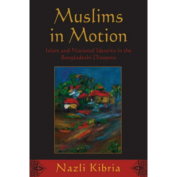 Muslims in Motion: Islam and National Identity in the Bangladeshi Diaspora, (Paperback)