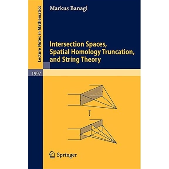 Pre-Owned Lecture Notes in Mathematics: Intersection Spaces, Spatial Homology Truncation, and String Theory (Paperback)