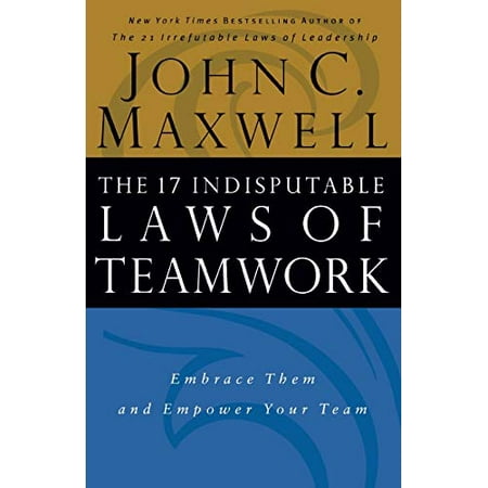 The 17 Indisputable Laws of Teamwork: Embrace Them and Empower Your Team [Paperback - Used]