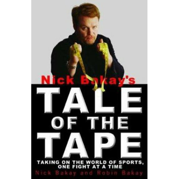 Pre-Owned Nick Bakay's Tale of the Tape: Taking On the World of Sports, One Fight At a Time (Paperback) 0786888792 9780786888795