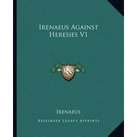 Irenaeus Against Heresies V1