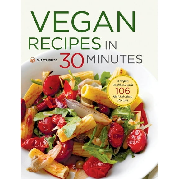 Vegan Recipes in 30 Minutes: A Vegan Cookbook with 106 Quick & Easy Recipes, (Hardcover)