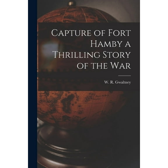 Capture of Fort Hamby a Thrilling Story of the War