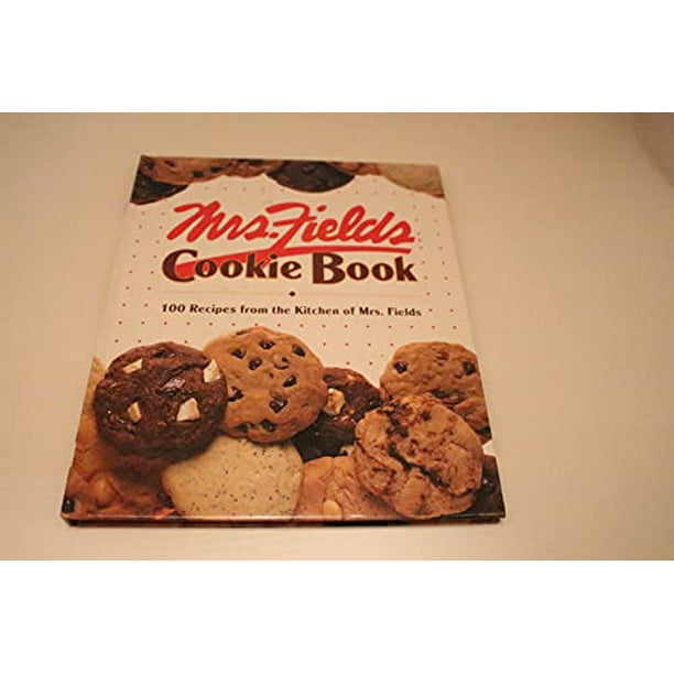 Mrs. Fields Cookie Book 100 Recipes from the Kitchen of Mrs. Fields