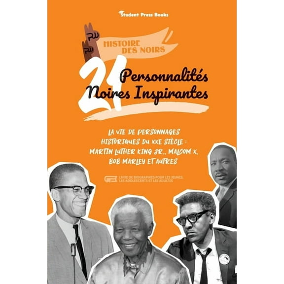 Histoire Des Noirs 21 personnalitÃ©s noires inspirantes: La vie de personnages historiques du XXe siÃ¨cle: Martin Luther King Jr., Malcom X, , Book 1, (Paperback)