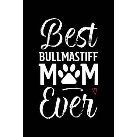 Best Bullmastiff Mom Ever : Dog Mom Notebook - Blank Lined Journal for Pup Owners &