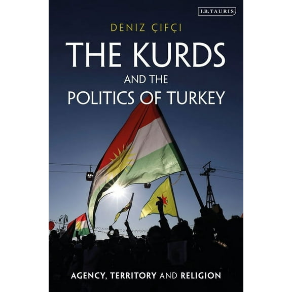Kurdish Studies The Kurds and the Politics of Turkey: Agency, Territory and Religion, (Paperback)