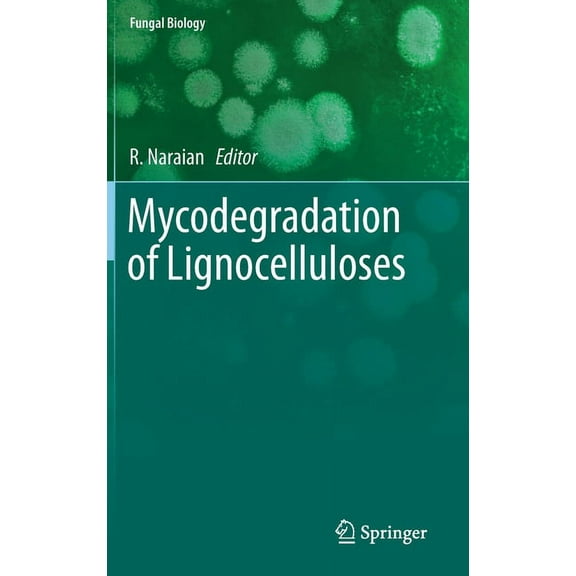 Fungal Biology Mycodegradation of Lignocelluloses, (Hardcover)
