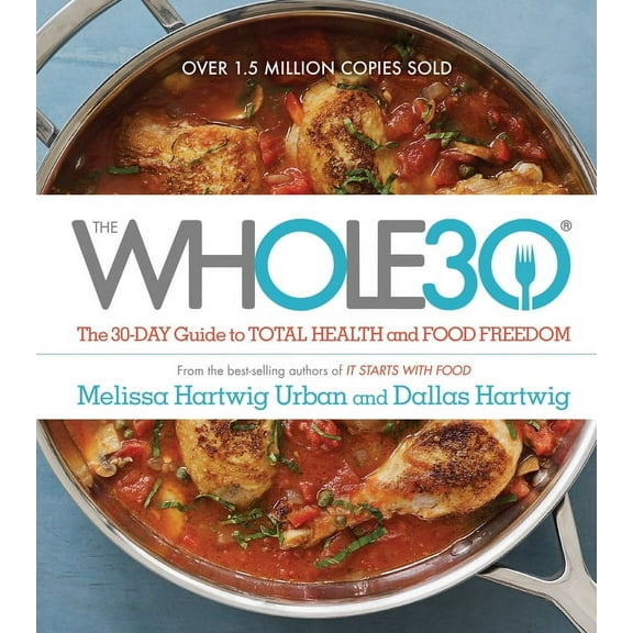 The Whole30: The 30-Day Guide to Total Health and Food Freedom - Hardcover