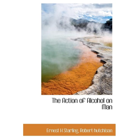 The Action of Alcohol on Man (Hardcover)