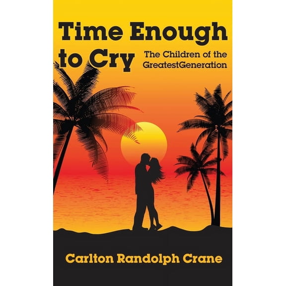 Time Enough to Cry : The Children of the Greatest Generation (Hardcover)