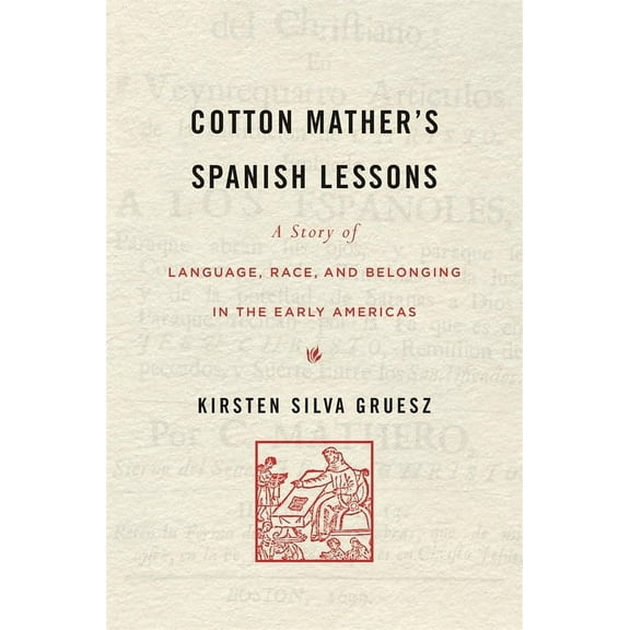 Cotton Mather's Spanish Lessons: A Story of Language, Race, and Belonging in the Early Americas, (Hardcover)