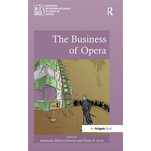 Ashgate Interdisciplinary Studies in Ope The Business of Opera, (Hardcover)