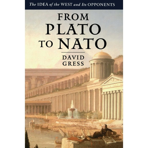 From Plato to NATO : The Idea of the West and Its Opponents (Paperback)