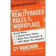 Pre-Owned The Reality-Based Rules of the Workplace: Know What Boosts Your Value, Kills Your Chances, (Hardcover 9781118413685) by Cy Wakeman