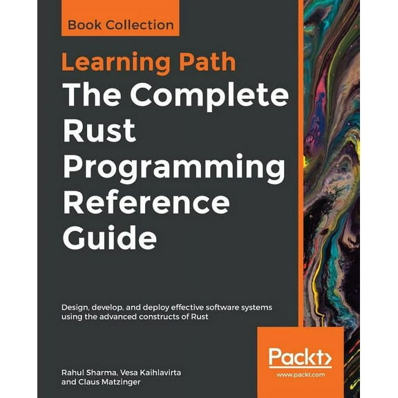 The Complete Rust Programming Reference Guide: Design, develop, and deploy effective software systems using the advanced, (Paperback)