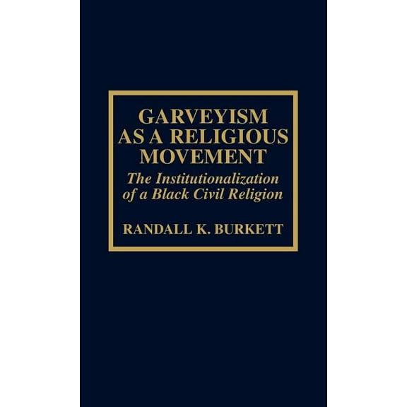 ATLA Monograph Garveyism as a Religious Movement: The Institutionalization of a Black Civil Religion, Book 13, (Hardcover)
