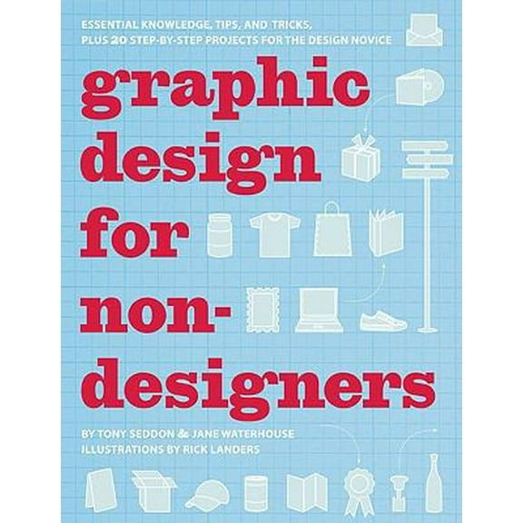 Pre-Owned Graphic Design for Non-designers: Essential Knowledge, Tips, and Tricks, Plus 20 Step-by-Step Projects for the Design Novice (Paperback) 0811868311 9780811868310