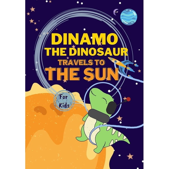 Dinamo the Dinosaur travels to the Sun : Space adventure books for kids 8-12 (Paperback)