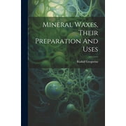 Mineral Waxes, Their Preparation And Uses (Paperback)