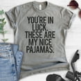 thumbnail image 2 of You're In Luck There Are My Nice Pajamas T-shirt, Unisex Women's Men's Shirt, Lazy Day Funny Pajama Shirt, Dark Heather Gray, Medium, 2 of 6