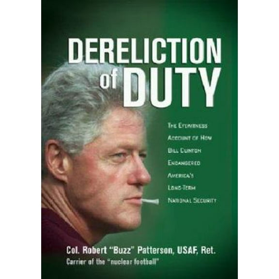 Pre-Owned Dereliction of Duty: The Eyewitness Account of How President Bill Clinton Compromised America's Long-Term National Security (Hardcover) 0895261405 9780895261403