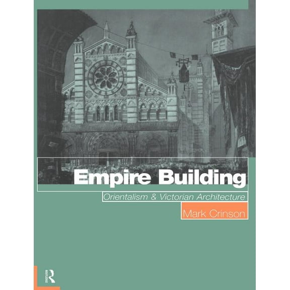 Empire Building: Orientalism and Victorian Architecture, (Paperback)