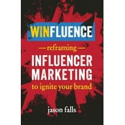 Winfluence: Reframing Influencer Marketing to Ignite Your Brand (Paperback)