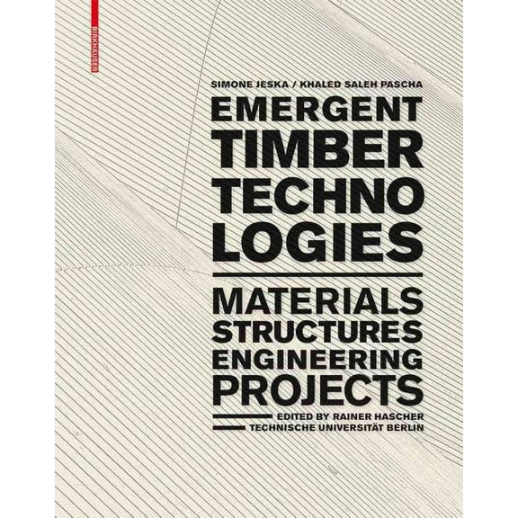 Emergent Timber Technologies : Materials, Structures, Engineering, Projects
