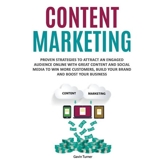 Marketing and Branding Content Marketing: Proven Strategies to Attract an Engaged Audience Online with Great Content and Social Media to Win Mo, Book 3, (Paperback)