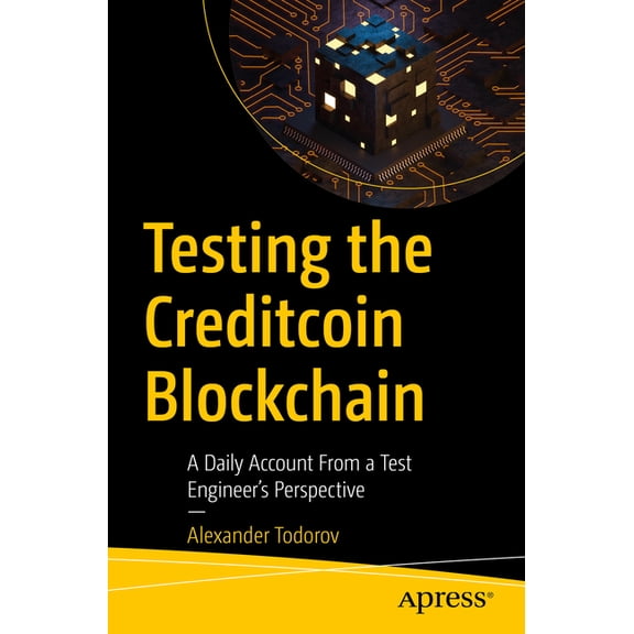Testing the Creditcoin Blockchain: A Daily Account from a Test Engineer's Perspective, (Paperback)