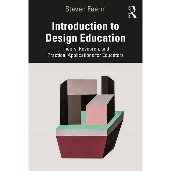 Introduction to Design Education: Theory, Research, and Practical Applications for Educators, (Paperback)