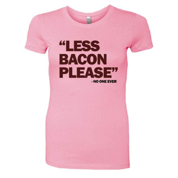 PleaseMeTees™ Womens Less Bacon Please Never Said HQ Tee