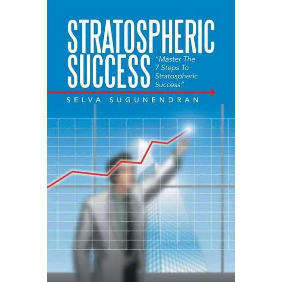 Stratospheric Success : Master the 7 Steps to Stratospheric Success