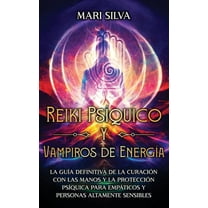 Reiki Psíquico y Vampiros de Energía: La guía definitiva de la curación con las manos y la protección psíquica para empá, (Hardcover)
