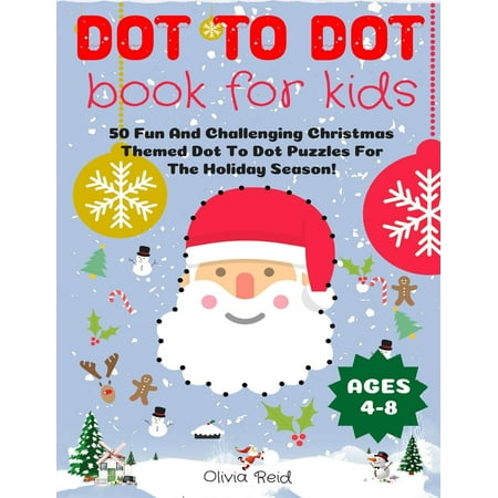 Dot To Dot Book For Kids Ages 4-8: 50 Fun And Challenging Christmas Themed Dot To Dot Puzzles For The Holiday Season! (Large Print Activity Book For Kids) (Paperback)(Large (Best Seasons Of The Challenge)
