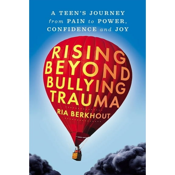 Rising Beyond Bullying Trauma: A Teen's Journey from Pain to Power, Confidence and Joy, (Paperback)