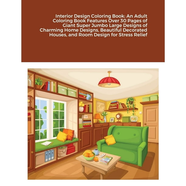 Download Interior Design Coloring Book An Adult Coloring Book Features Over 30 Pages Of Giant Super Jumbo