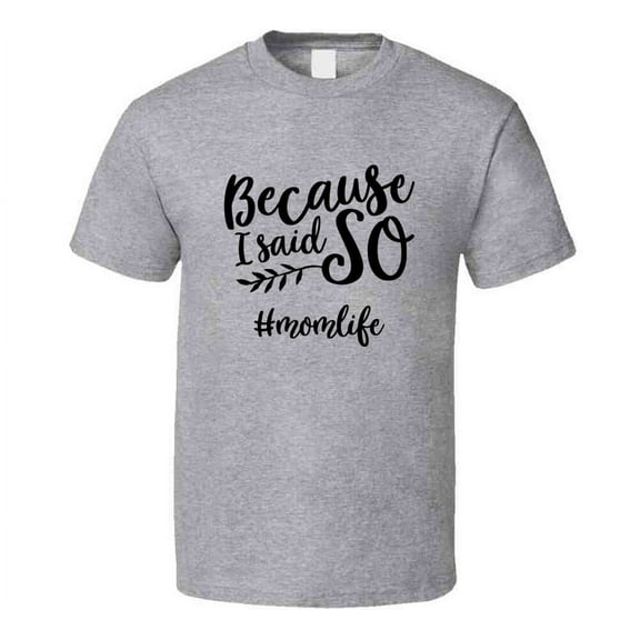 Because I Said So #momlife Funny Tshirt Cute Mother's Day Tee For Mother T Shirt