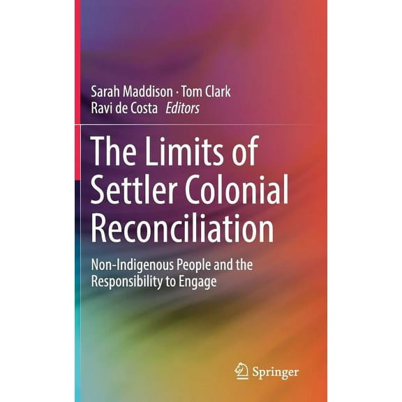 The Limits of Settler Colonial Reconciliation: Non-Indigenous People and the Responsibility to Engage, (Hardcover)