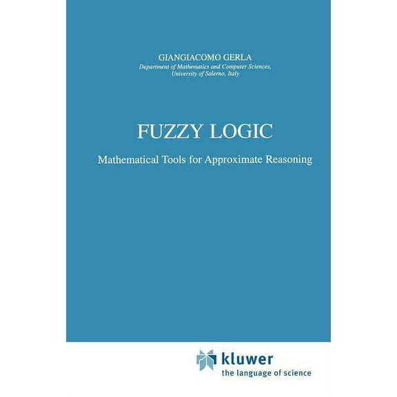 Trends in Logic Fuzzy Logic: Mathematical Tools for Approximate Reasoning, Book 11, (Paperback)
