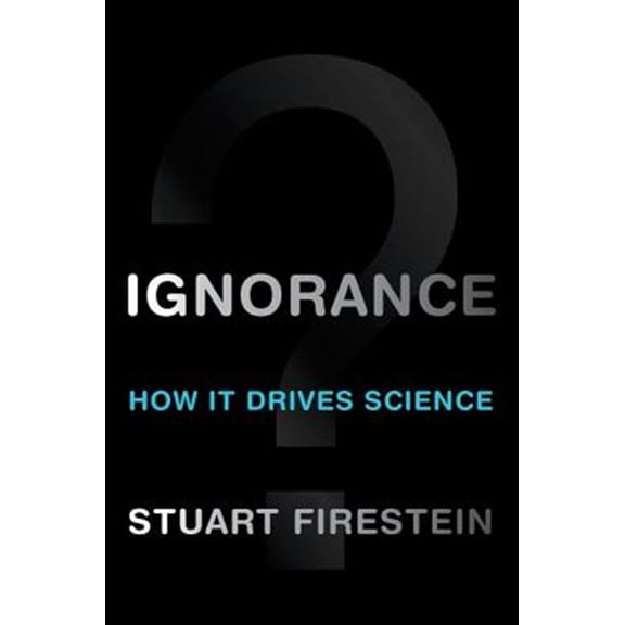 Pre-Owned Ignorance: How It Drives Science (Hardcover) 0199828075 9780199828074