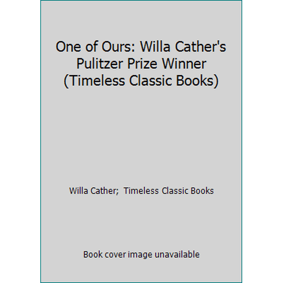 Pre-Owned One of Ours: Willa Cather's Pulitzer Prize Winner (Timeless Classic Books) (Paperback) 1456378074 9781456378073