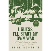 I Guess I'll Start My Own War: A Personal Crusade for Freedom, (Paperback)